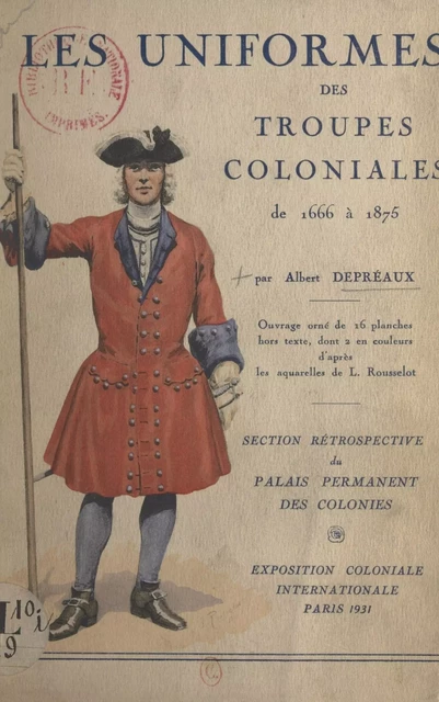 Les uniformes des troupes coloniales de 1666 à 1875 - Albert Depréaux - FeniXX réédition numérique