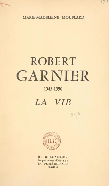 Robert Garnier, 1545-1590 - Marie-Madeleine Mouflard - FeniXX réédition numérique