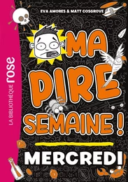 Ma pire semaine 03 - Mercredi