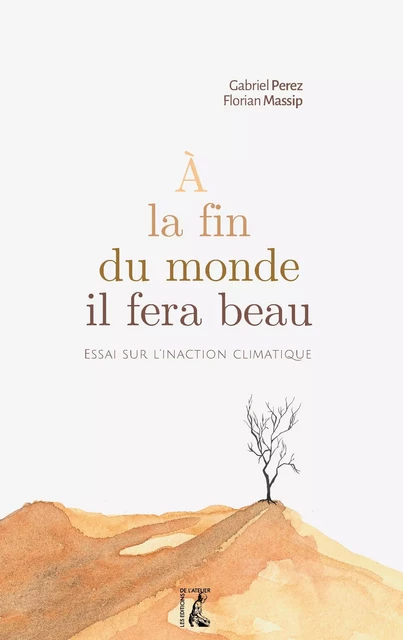 À la fin du monde il fera beau - Gabriel Perez, Florian Massip - Éditions de l'Atelier