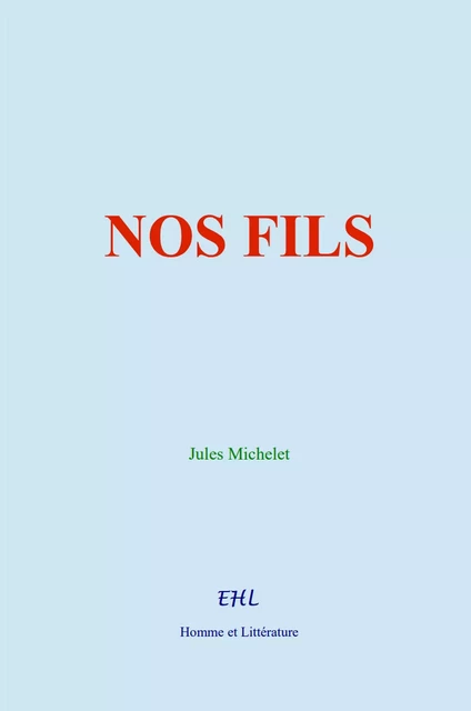 Nos Fils - Jules Michelet - Editions Homme et Litterature