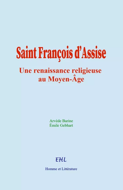 Saint François d’Assise - Arvède Barine, Émile Gebhart - Editions Homme et Litterature