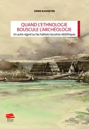 Quand l'ethnologie bouscule l’archéologie