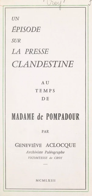 Un épisode sur la presse clandestine au temps de Madame de Pompadour - Geneviève Aclocque - FeniXX réédition numérique