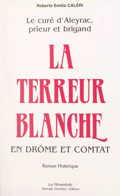 Le curé d'Aleyrac, prieur et brigand (2). La terreur blanche en Drôme et Comtat - Roberto Emilio Caleri - FeniXX réédition numérique