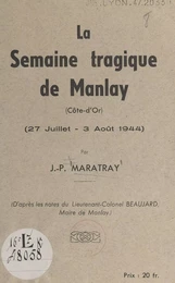 La semaine tragique de Manlay (Côte-d'Or) : 27 juillet-3 août 1944