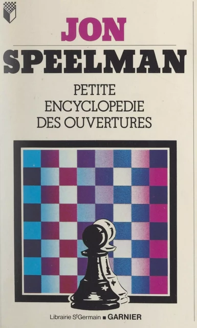 Petite encyclopédie des ouvertures - Jon Speelman - FeniXX réédition numérique