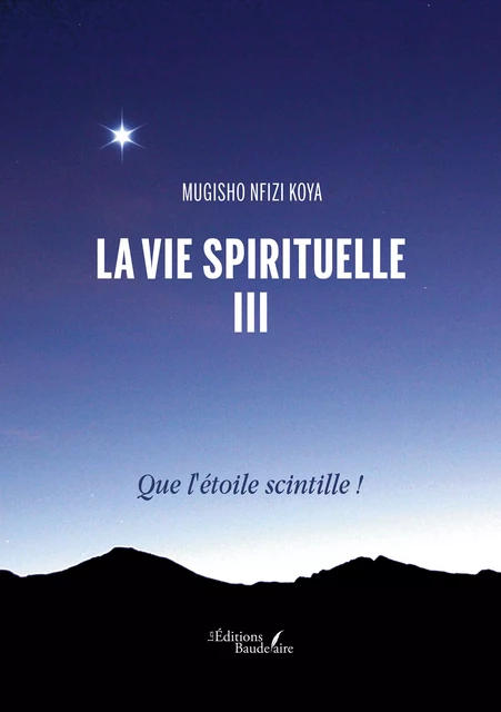 La vie spirituelle III – Que l'étoile scintille ! - Nfizi Koya Mugisho - Éditions Baudelaire