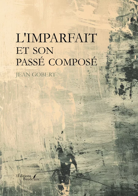 L'imparfait et son passé composé - Gobert Jean - Éditions Baudelaire