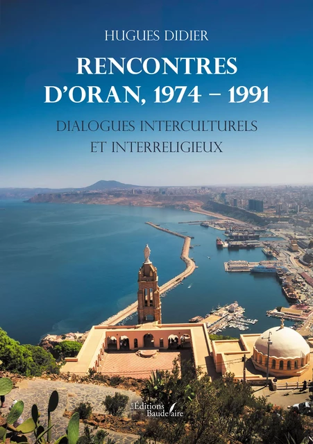 Rencontres d'Oran,1974 – 1991 - Didier Hugues - Éditions Baudelaire