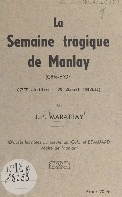 La semaine tragique de Manlay (Côte-d'Or) : 27 juillet-3 août 1944 - J.-P. Maratray - FeniXX réédition numérique