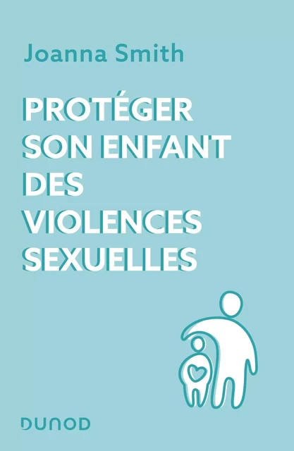 Protéger son enfant des violences sexuelles - Joanna Smith - Dunod