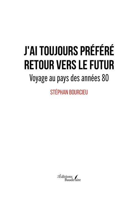 J'ai toujours préféré retour vers le futur - Stéphan Bourcieu - Éditions Baudelaire