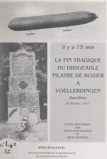 Il y a 75 ans... la fin tragique du dirigeable Pilâtre de Rozier à Vœllerdingen (Bas-Rhin), 24 février 1917 - Auguste Debra, René Ratineau, Jean-Louis Wilbert - FeniXX réédition numérique