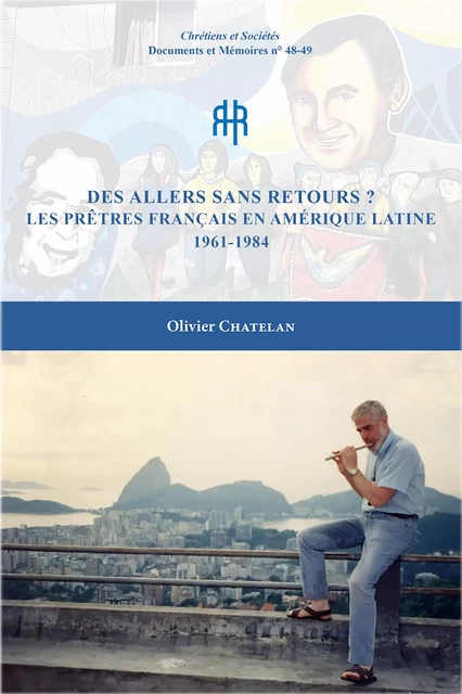 Des allers sans retours ? Les prêtres français en Amérique latine 1961-1984 - Olivier Chatelan - LARHRA