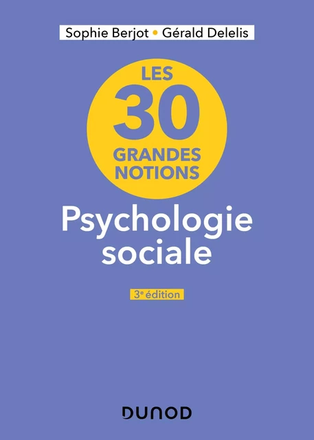 Les 30 grandes notions en psychologie sociale - 3e éd. - Sophie Berjot, Gérald Delelis - Dunod