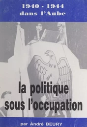 1940-1944 dans l'Aube (2). La politique dans l'Aube sous l'Occupation