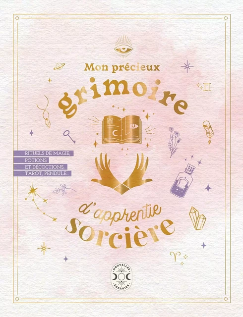 Mon précieux grimoire d'apprentie sorcière - Estelle Modot, Océane Laïssouk, Claire TAUPIN, Amélie Auffret, Andréa Louis, Pauline Capmas-Delarue - Nouvelles Energies