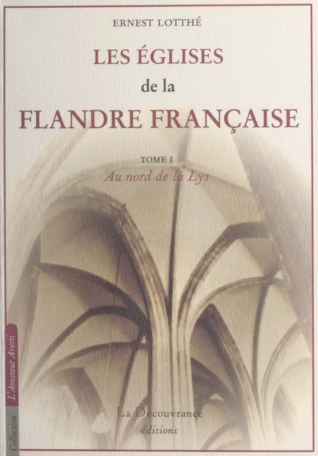 Les églises de la Flandre française (1). Au nord de la Lys - Ernest Lotthé - FeniXX réédition numérique