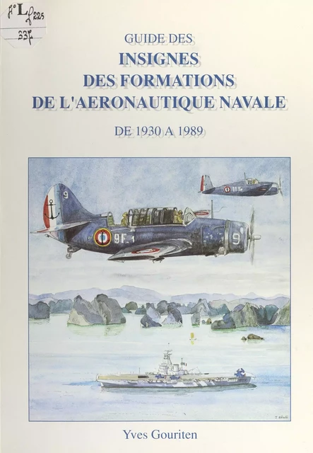 Guide des insignes des formations de l'aéronautique navale de 1930 à 1989 - Yves Gouriten - FeniXX réédition numérique