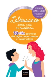 L'obéissance sans cris ni punitions - 10 clés pour fixer  des règles respectueuses et constructives