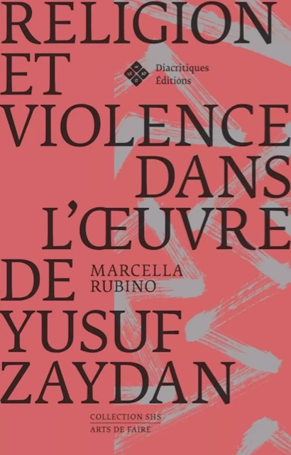 Religion et violence dans l’œuvre de Yusuf Zaydan - Marcella Rubino - Diacritiques Éditions