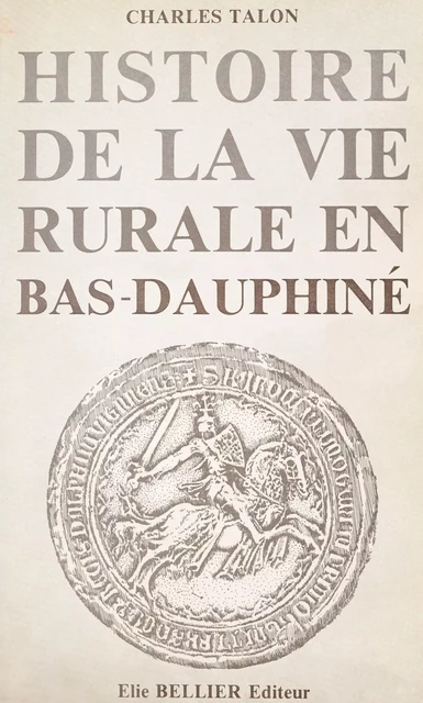 Histoire de la vie rurale en Bas-Dauphiné - Charles Talon - FeniXX réédition numérique