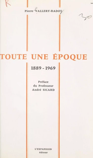 Toute une époque 1889-1969 - Pierre Vallery-Radot - FeniXX réédition numérique