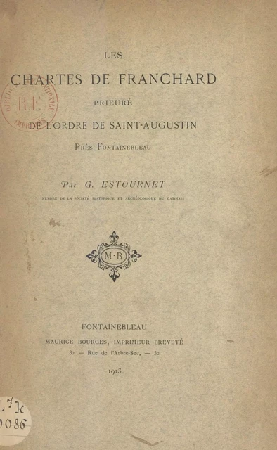 Les chartes de Franchard, prieuré de l'ordre de Saint-Augustin, près Fontainebleau - Gustave Estournet - FeniXX réédition numérique