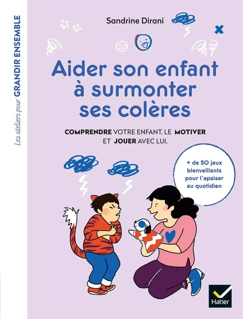 Aider son enfant à surmonter ses colères - Sandrine Dirani - Hatier Parents