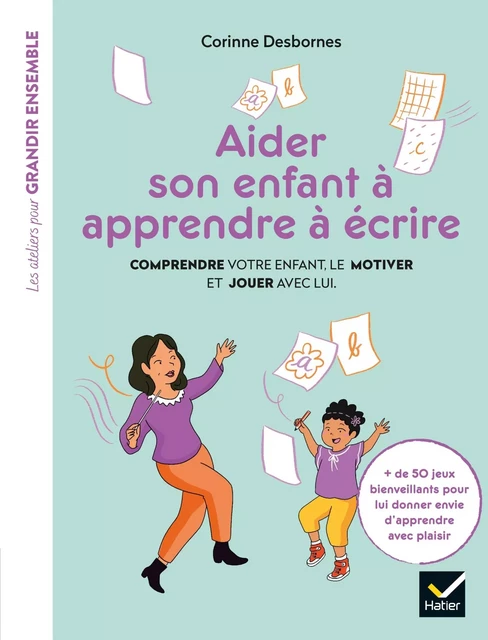 Aider son enfant à apprendre à écrire - Corinne Desbornes - Hatier Parents