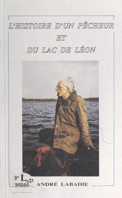 L'histoire d'un pêcheur et du lac de Léon - André Labadie - FeniXX réédition numérique