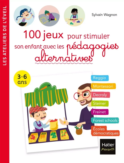 100 jeux pour stimuler son enfant avec les pédagogies alternatives 3-6 ans - Sylvain Wagnon - Hatier Parents