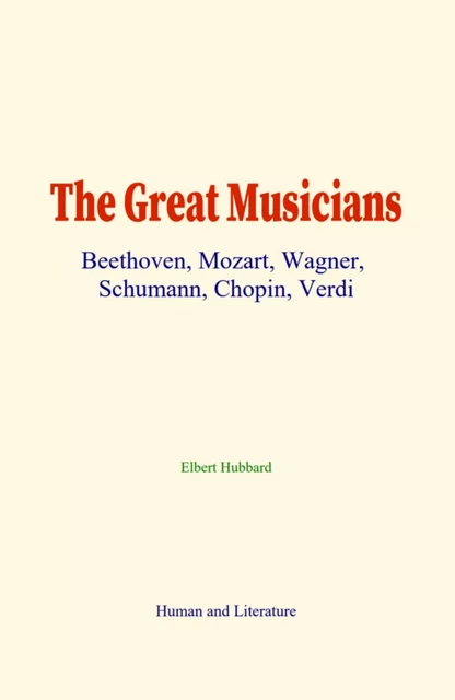 The Great Musicians - Elbert Hubbard - Human and Literature Publishing