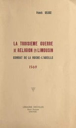 La troisième guerre de religion en Limousin : combat de La Roche-l'Abeille, 1569