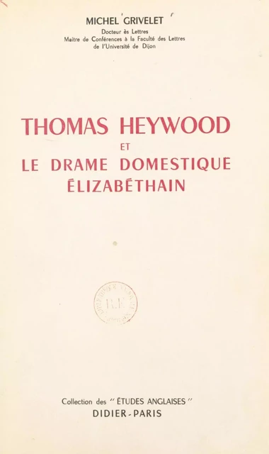 Thomas Heywood et le drame domestique élizabéthain - Michel Grivelet - FeniXX réédition numérique