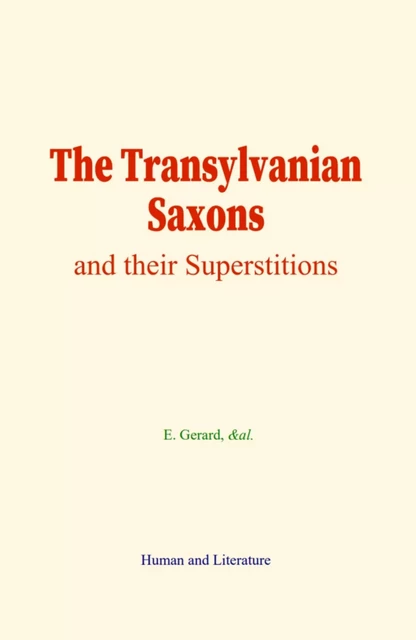 The Transylvanian Saxons - E. Gerard,  &Al. - Human and Literature Publishing