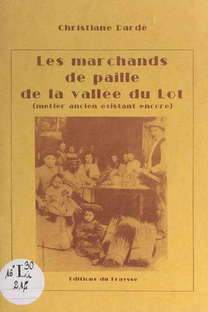 Les marchands de paille de la vallée du Lot, métier ancien existant encore - Christiane Dardé - FeniXX réédition numérique