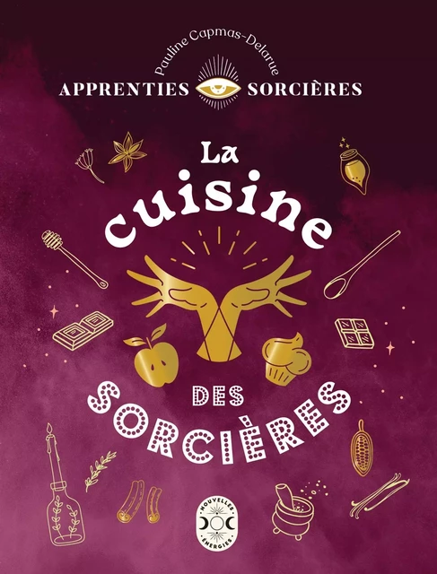 Apprenties sorcières, La cuisine des sorcières - Pauline Capmas-Delarue - Nouvelles Energies