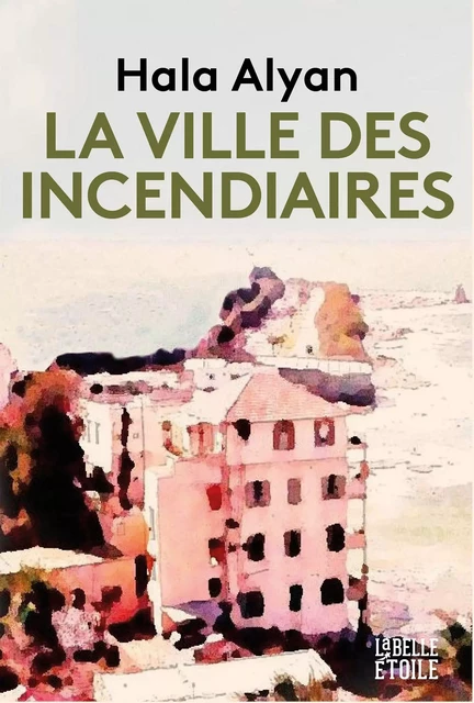 La ville des incendiaires -  Hala Alyan - Hachette Fictions