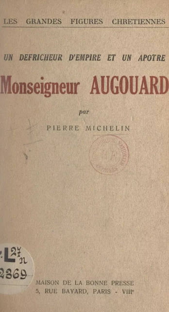 Un défricheur d'empire et un apôtre : Monseigneur Augouard - Pierre Michelin - FeniXX réédition numérique