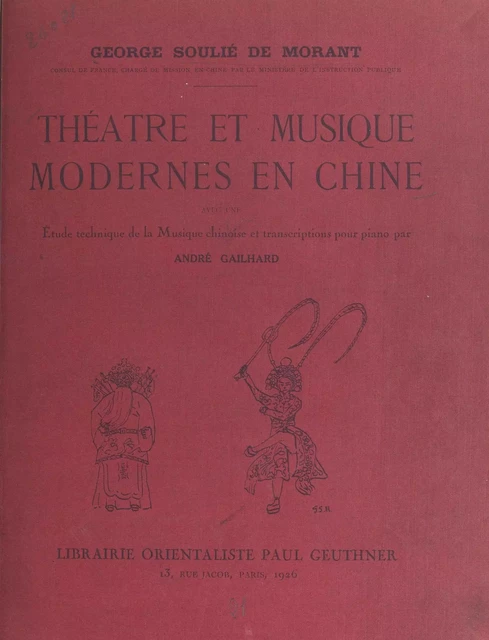 Théâtre et musique modernes en Chine - André Gailhard, George Soulié de Morant - FeniXX réédition numérique