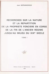 Recherches sur la nature et la répartition de la propriété foncière en Corse, de la fin de l'Ancien Régime jusqu'au milieu du XIXe siècle (1)