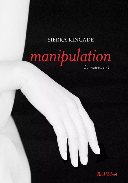 Manipulation vol.1 de la trilogie "La masseuse" - Sierra Kincade - Hachette Fictions