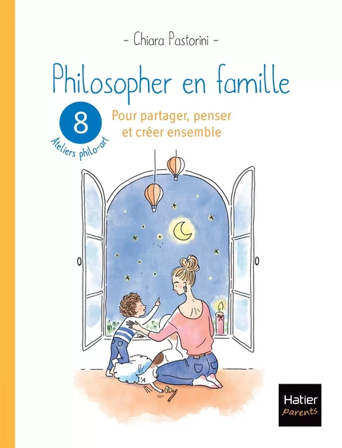 Philosopher en famille - 8 séances de philo-art pour  partager, penser et créer ensemble - Chiara Pastorini - Hatier Parents