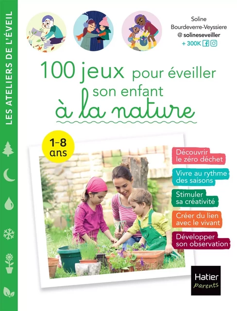 100 jeux pour éveiller son enfant à  la nature -  @solineseveiller, Soline Bourdeverre-Veyssiere - Hatier Parents