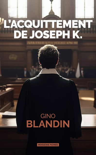 L'acquittement de Joseph K. - Gino Blandin - Moissons Noires