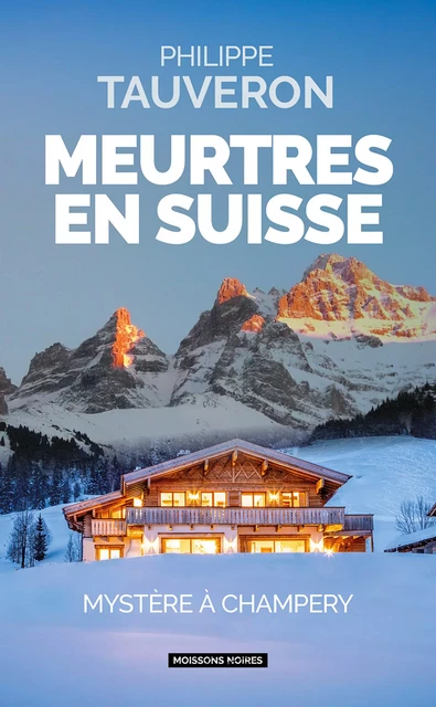 Meurtres en Suisse - PHILIPPE TAUVERON - Moissons Noires