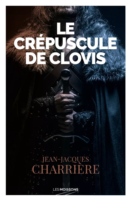 Le crépuscule de Clovis - Jean-Jacques Charrière - Les Moissons