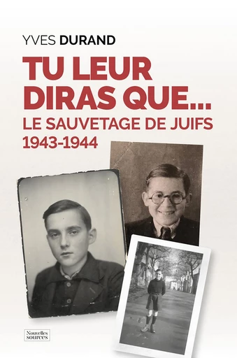 Tu leur diras que… Le sauvetage des juifs : 1943-1944 - Yves Durand - Nouvelles Sources